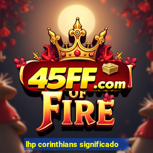 lhp corinthians significado